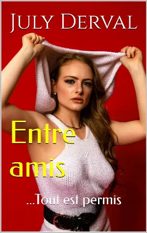 July Derval – Entre amis: [histoire érotique hard : Echangisme - MMF- Caudaulisme- Exhibition (Public averti /+18)]